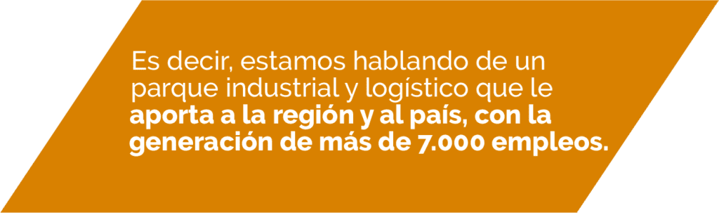 Es decir, estamos hablando de un parque industrial y logístico que le aporta a la región y al país, con la generación de más de 7.000 empleos.
